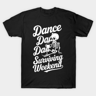 Dance Dad Surviving Comp Weekend Skeleton Coffee Fathers Day T-Shirt